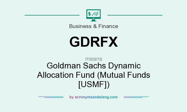 What does GDRFX mean? It stands for Goldman Sachs Dynamic Allocation Fund (Mutual Funds [USMF])
