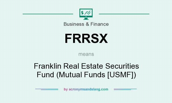 What does FRRSX mean? It stands for Franklin Real Estate Securities Fund (Mutual Funds [USMF])