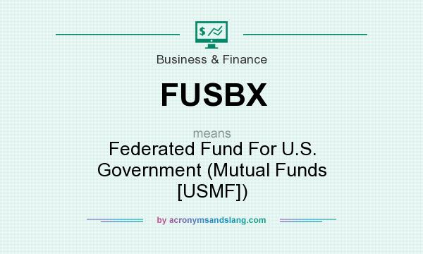 What does FUSBX mean? It stands for Federated Fund For U.S. Government (Mutual Funds [USMF])