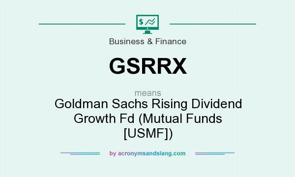 What does GSRRX mean? It stands for Goldman Sachs Rising Dividend Growth Fd (Mutual Funds [USMF])