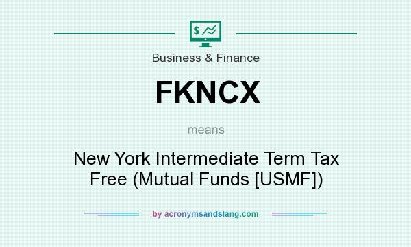 What does FKNCX mean? It stands for New York Intermediate Term Tax Free (Mutual Funds [USMF])