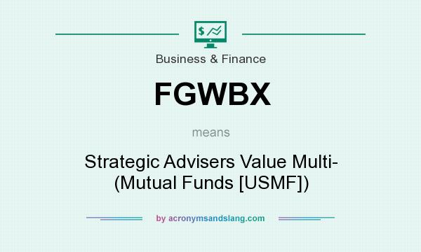 What does FGWBX mean? It stands for Strategic Advisers Value Multi- (Mutual Funds [USMF])