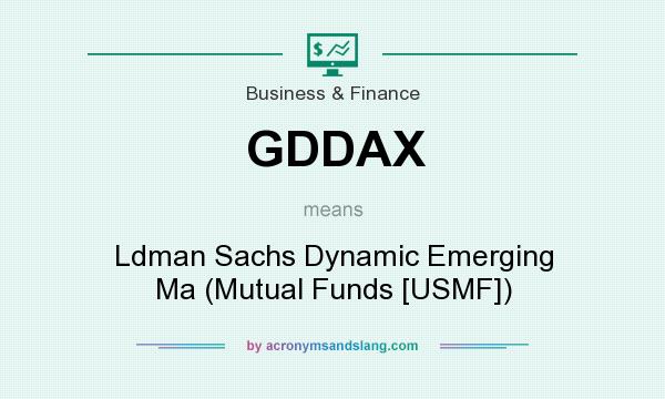 What does GDDAX mean? It stands for Ldman Sachs Dynamic Emerging Ma (Mutual Funds [USMF])