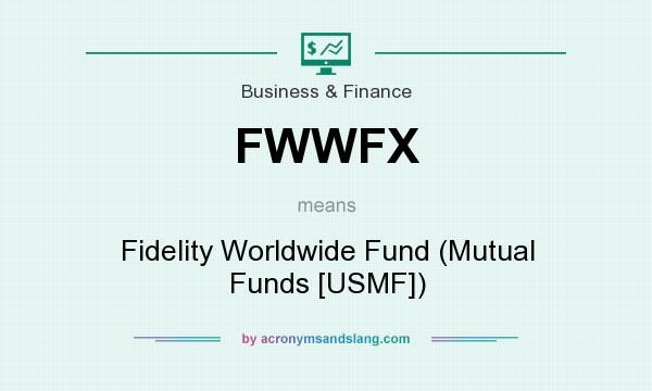 What does FWWFX mean? It stands for Fidelity Worldwide Fund (Mutual Funds [USMF])