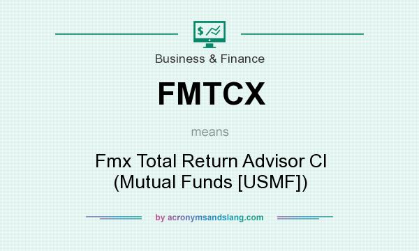 What does FMTCX mean? It stands for Fmx Total Return Advisor Cl (Mutual Funds [USMF])