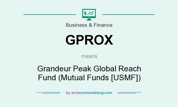 What does GPROX mean? It stands for Grandeur Peak Global Reach Fund (Mutual Funds [USMF])