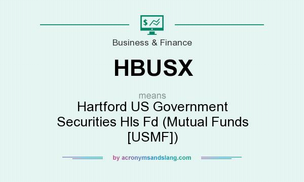 What does HBUSX mean? It stands for Hartford US Government Securities Hls Fd (Mutual Funds [USMF])