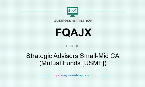 What does FQAJX mean? It stands for Strategic Advisers Small-Mid CA (Mutual Funds [USMF])