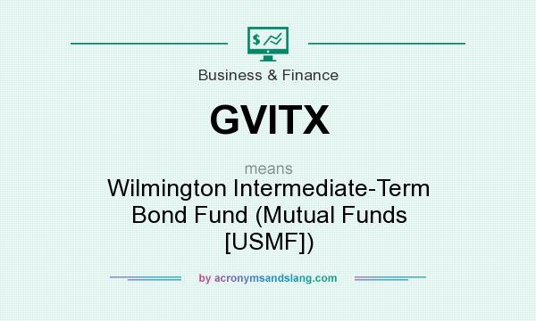 What does GVITX mean? It stands for Wilmington Intermediate-Term Bond Fund (Mutual Funds [USMF])