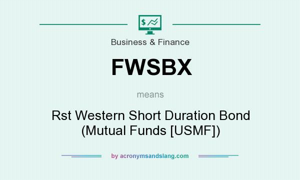 What does FWSBX mean? It stands for Rst Western Short Duration Bond (Mutual Funds [USMF])