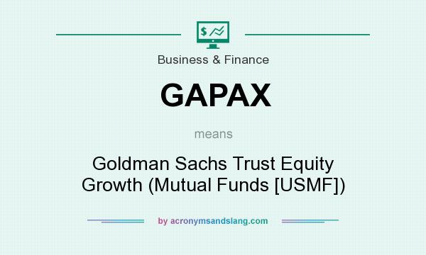 What does GAPAX mean? It stands for Goldman Sachs Trust Equity Growth (Mutual Funds [USMF])