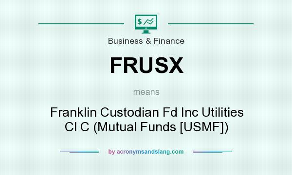What does FRUSX mean? It stands for Franklin Custodian Fd Inc Utilities Cl C (Mutual Funds [USMF])