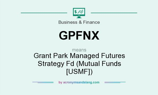 What does GPFNX mean? It stands for Grant Park Managed Futures Strategy Fd (Mutual Funds [USMF])