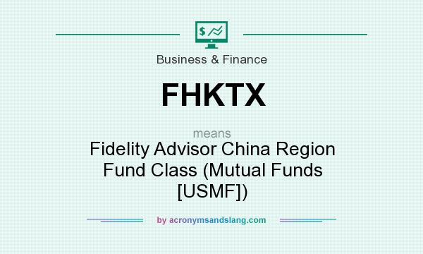 What does FHKTX mean? It stands for Fidelity Advisor China Region Fund Class (Mutual Funds [USMF])