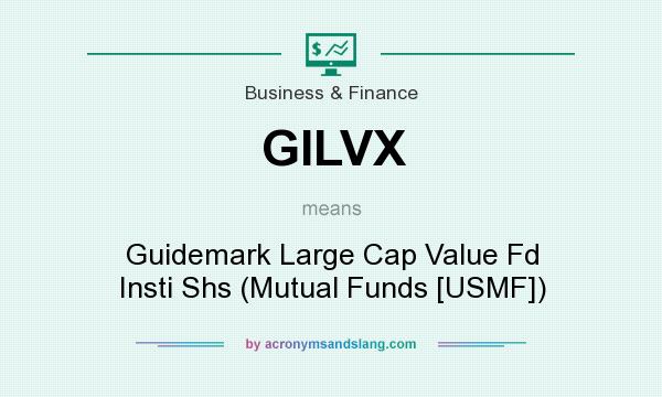 What does GILVX mean? It stands for Guidemark Large Cap Value Fd Insti Shs (Mutual Funds [USMF])