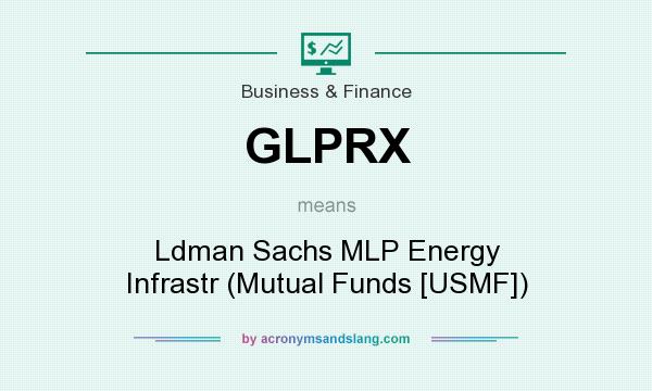 What does GLPRX mean? It stands for Ldman Sachs MLP Energy Infrastr (Mutual Funds [USMF])