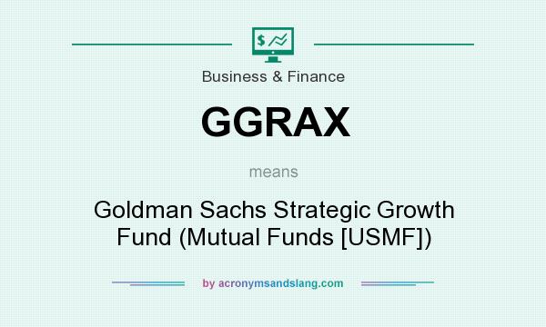 What does GGRAX mean? It stands for Goldman Sachs Strategic Growth Fund (Mutual Funds [USMF])