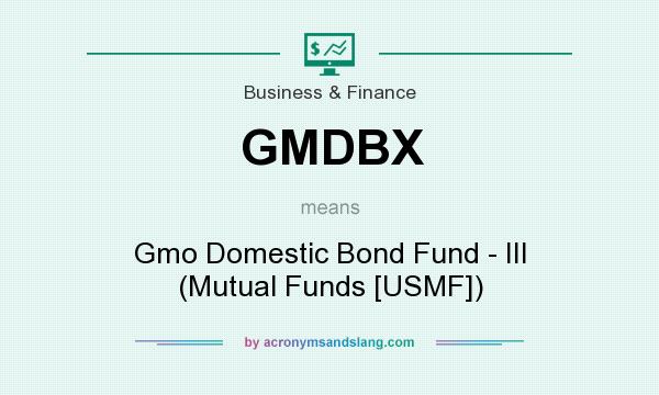 What does GMDBX mean? It stands for Gmo Domestic Bond Fund - III (Mutual Funds [USMF])