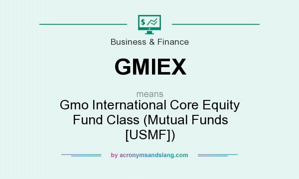 What does GMIEX mean? It stands for Gmo International Core Equity Fund Class (Mutual Funds [USMF])