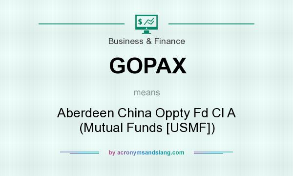 What does GOPAX mean? It stands for Aberdeen China Oppty Fd Cl A (Mutual Funds [USMF])
