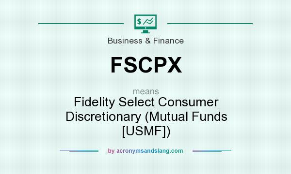 What does FSCPX mean? It stands for Fidelity Select Consumer Discretionary (Mutual Funds [USMF])