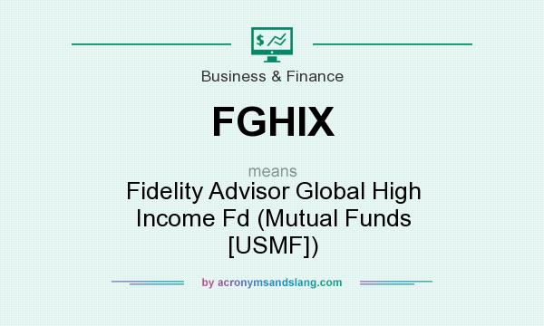 What does FGHIX mean? It stands for Fidelity Advisor Global High Income Fd (Mutual Funds [USMF])