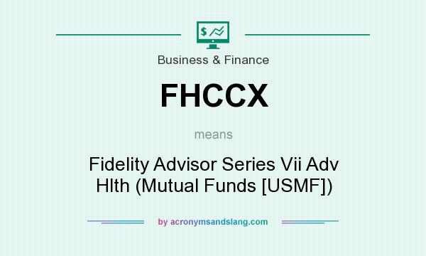 What does FHCCX mean? It stands for Fidelity Advisor Series Vii Adv Hlth (Mutual Funds [USMF])