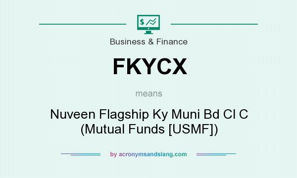 What does FKYCX mean? It stands for Nuveen Flagship Ky Muni Bd Cl C (Mutual Funds [USMF])