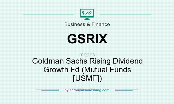 What does GSRIX mean? It stands for Goldman Sachs Rising Dividend Growth Fd (Mutual Funds [USMF])