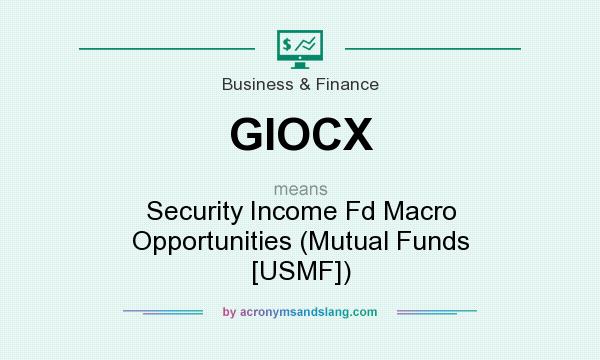 What does GIOCX mean? It stands for Security Income Fd Macro Opportunities (Mutual Funds [USMF])