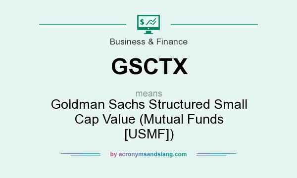 What does GSCTX mean? It stands for Goldman Sachs Structured Small Cap Value (Mutual Funds [USMF])