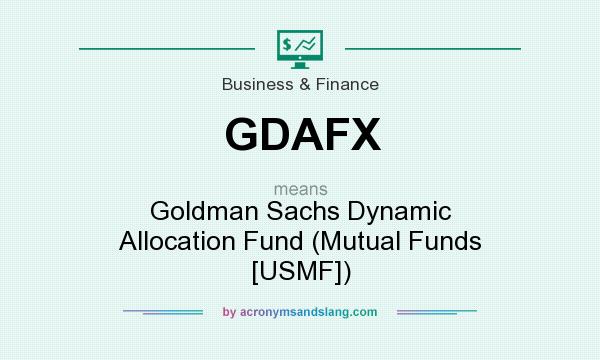 What does GDAFX mean? It stands for Goldman Sachs Dynamic Allocation Fund (Mutual Funds [USMF])