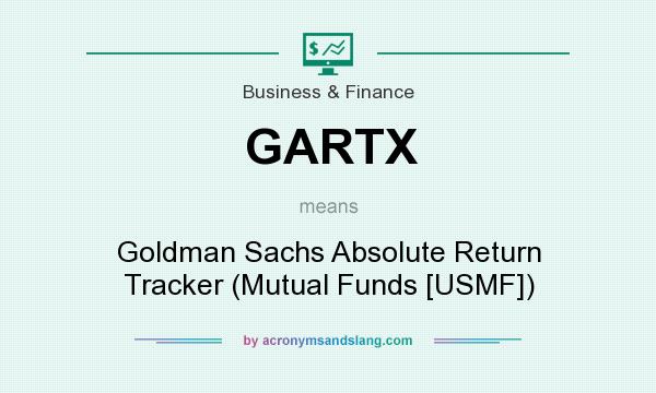 What does GARTX mean? It stands for Goldman Sachs Absolute Return Tracker (Mutual Funds [USMF])