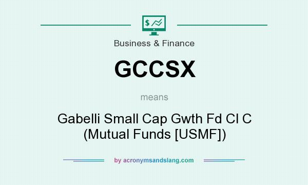 What does GCCSX mean? It stands for Gabelli Small Cap Gwth Fd Cl C (Mutual Funds [USMF])