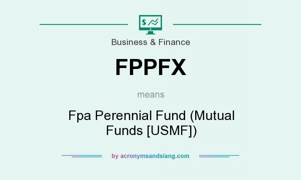 What does FPPFX mean? It stands for Fpa Perennial Fund (Mutual Funds [USMF])