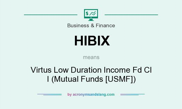 What does HIBIX mean? It stands for Virtus Low Duration Income Fd Cl I (Mutual Funds [USMF])