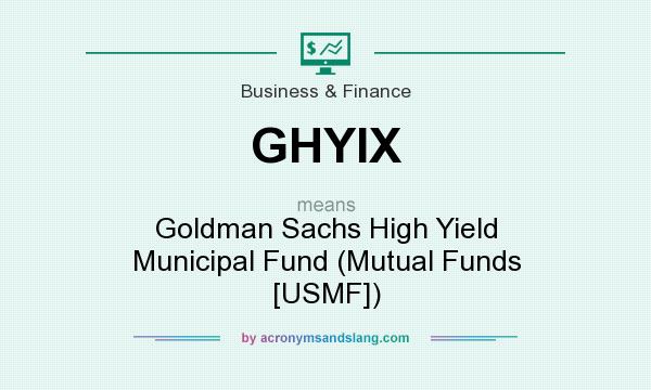 What does GHYIX mean? It stands for Goldman Sachs High Yield Municipal Fund (Mutual Funds [USMF])