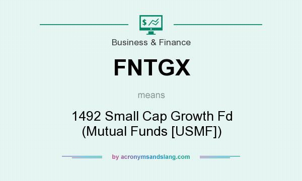What does FNTGX mean? It stands for 1492 Small Cap Growth Fd (Mutual Funds [USMF])