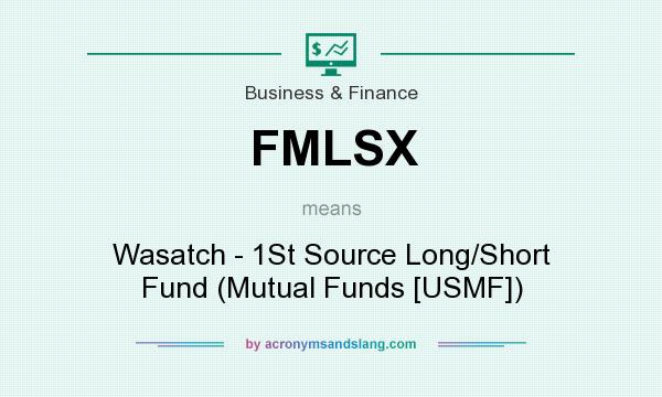 What does FMLSX mean? It stands for Wasatch - 1St Source Long/Short Fund (Mutual Funds [USMF])