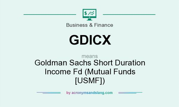 What does GDICX mean? It stands for Goldman Sachs Short Duration Income Fd (Mutual Funds [USMF])