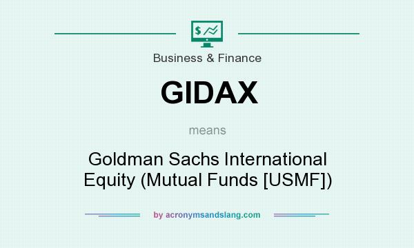 What does GIDAX mean? It stands for Goldman Sachs International Equity (Mutual Funds [USMF])