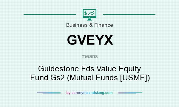 What does GVEYX mean? It stands for Guidestone Fds Value Equity Fund Gs2 (Mutual Funds [USMF])