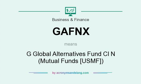 What does GAFNX mean? It stands for G Global Alternatives Fund Cl N (Mutual Funds [USMF])