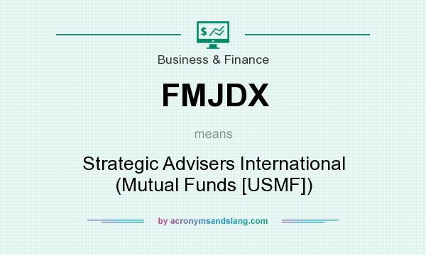 What does FMJDX mean? It stands for Strategic Advisers International (Mutual Funds [USMF])