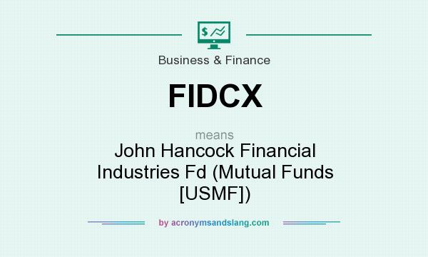 What does FIDCX mean? It stands for John Hancock Financial Industries Fd (Mutual Funds [USMF])