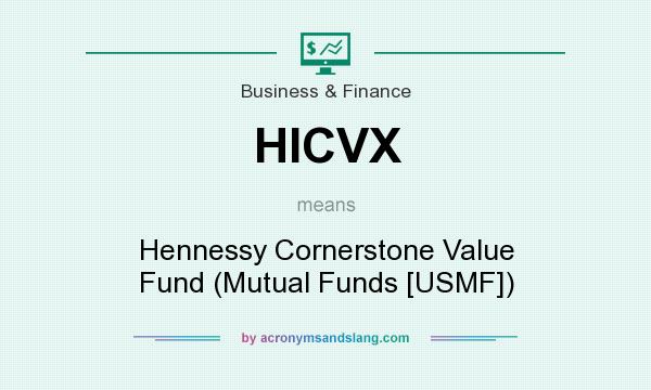 What does HICVX mean? It stands for Hennessy Cornerstone Value Fund (Mutual Funds [USMF])