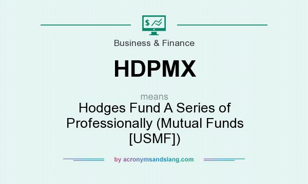What does HDPMX mean? It stands for Hodges Fund A Series of Professionally (Mutual Funds [USMF])