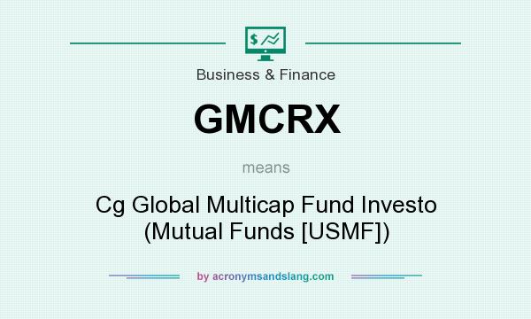 What does GMCRX mean? It stands for Cg Global Multicap Fund Investo (Mutual Funds [USMF])