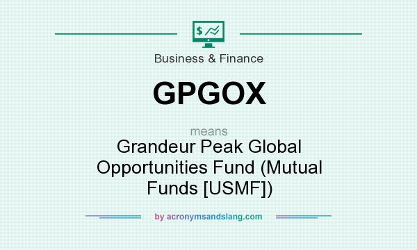 What does GPGOX mean? It stands for Grandeur Peak Global Opportunities Fund (Mutual Funds [USMF])
