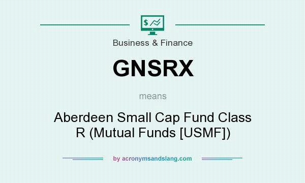 What does GNSRX mean? It stands for Aberdeen Small Cap Fund Class R (Mutual Funds [USMF])